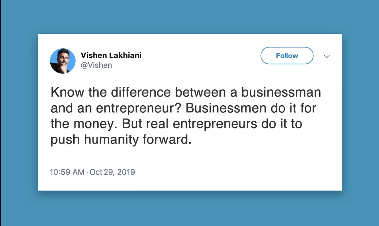Businessmen do it for the money - True entrepreneurs do it to push humanity forward Businessmen do it for the money - True entrepreneurs do it to push humanity forward