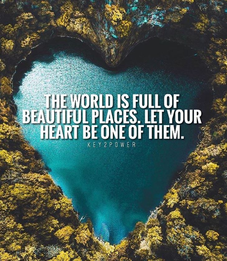 The world is full of beautiful places let your heart be one of them
